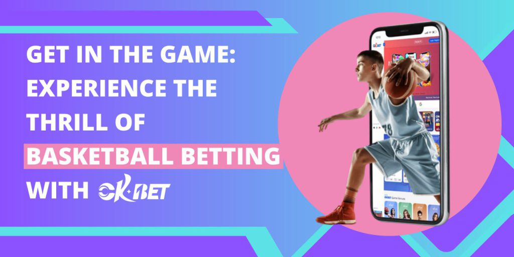Get in the Game Experience the Thrill of Basketball Betting with OKBET