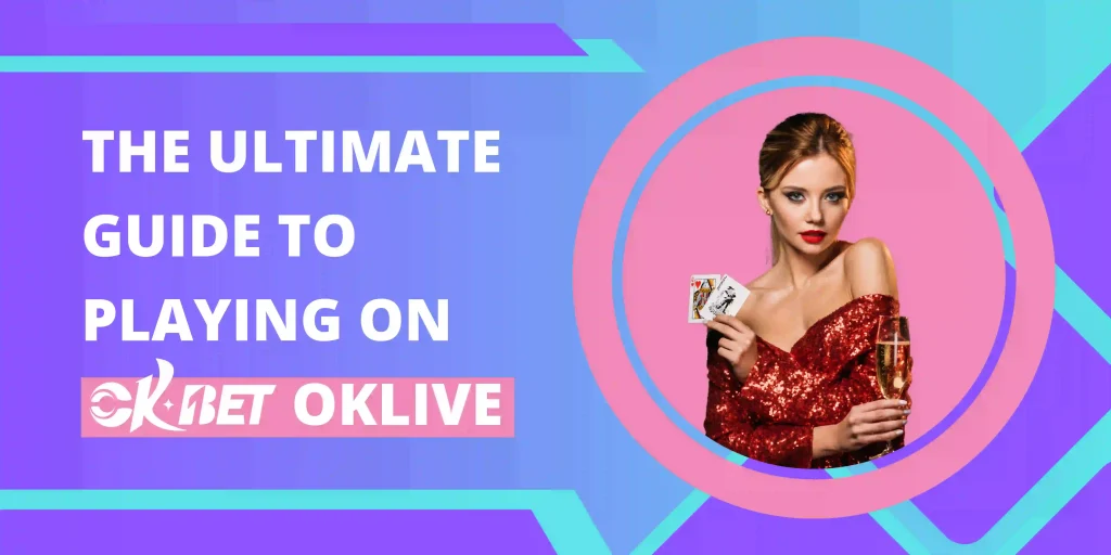 The Ultimate Guide to Playing on OKBet OKLive