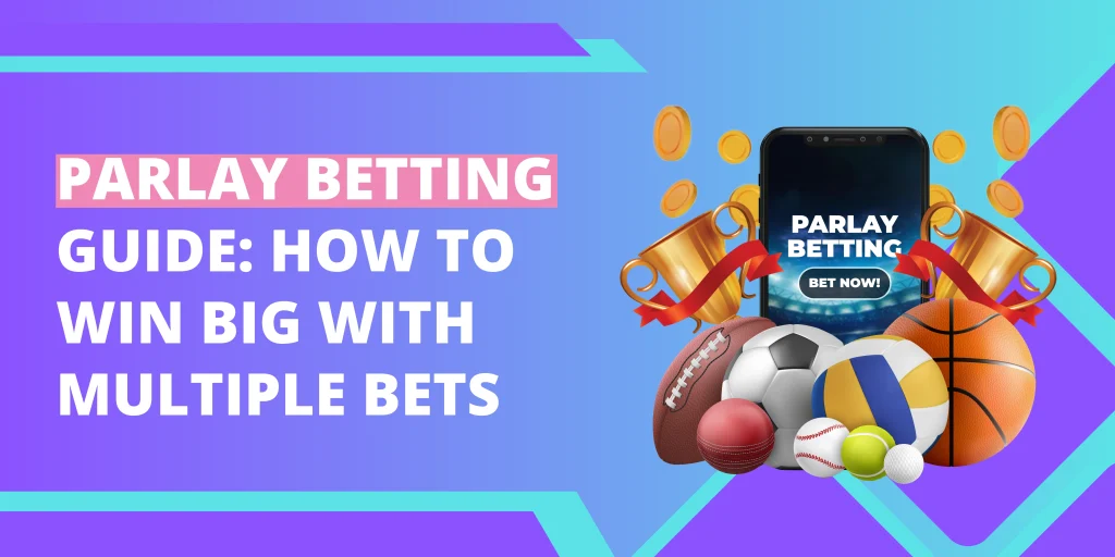 Parlay Betting Guide: How to Win Big with Multiple Bets