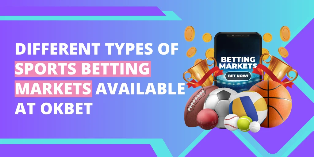 Different Types of Sports Betting Markets Available at OKBet