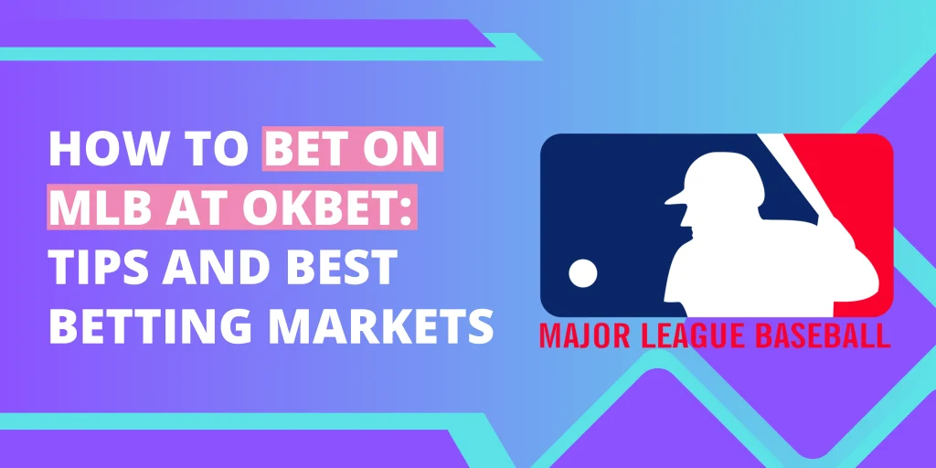 How to Bet on MLB at OKBet: Tips and Best Betting Markets
