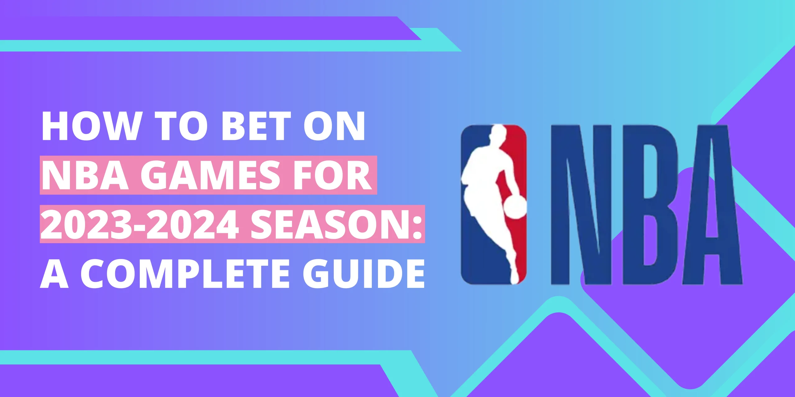 How to Bet on NBA Games for 2023-2024 Season: A Complete Guide