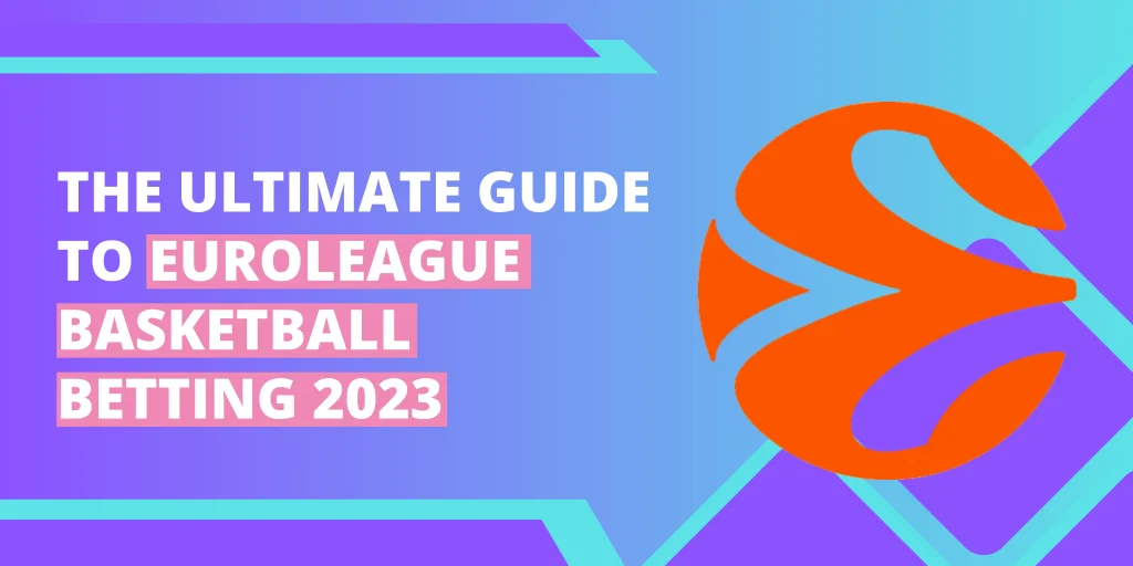 The Ultimate Guide to Euroleague Basketball Betting 2023