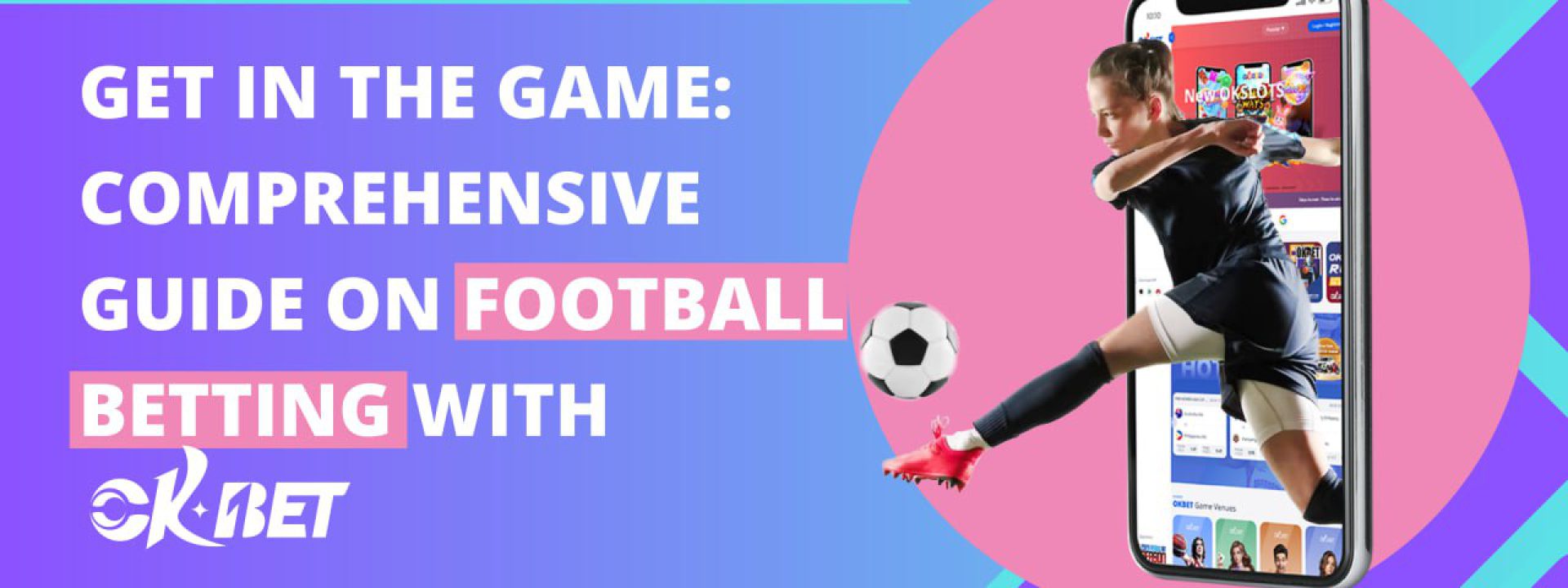 Get in the Game: Comprehensive Guide on Football Betting with OKBet