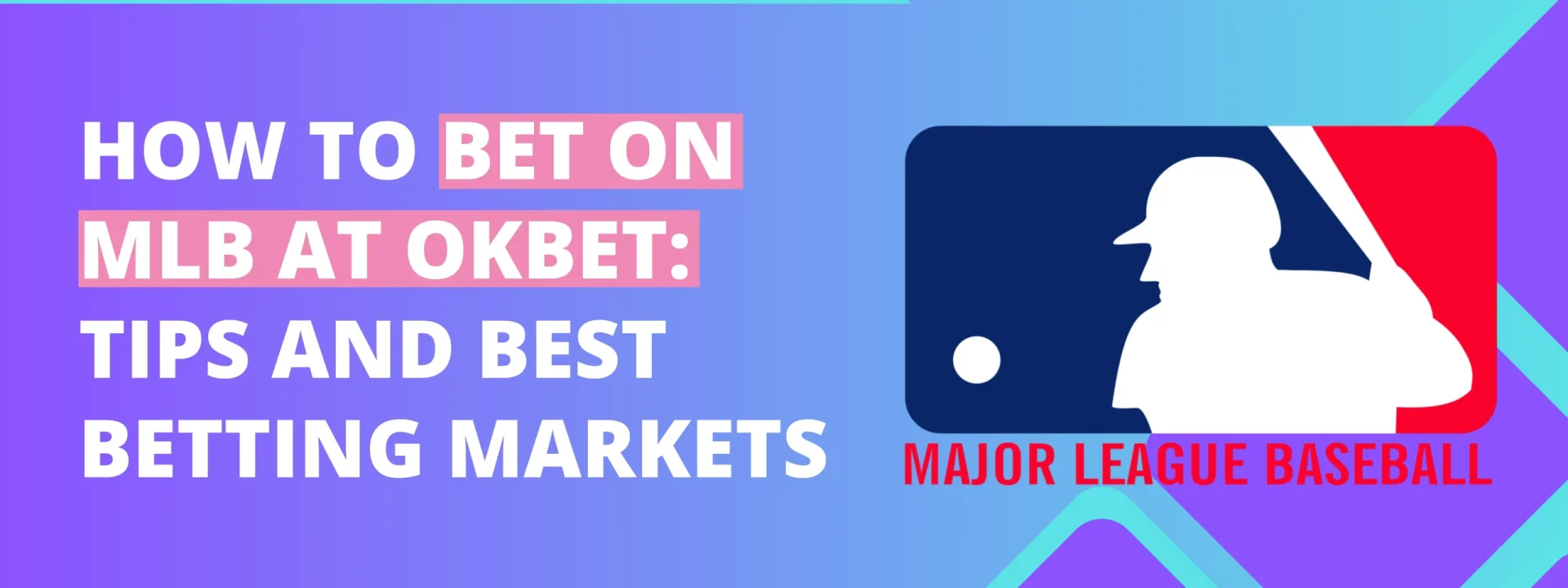 How to Bet on MLB at OKBet: Tips and Best Betting Markets