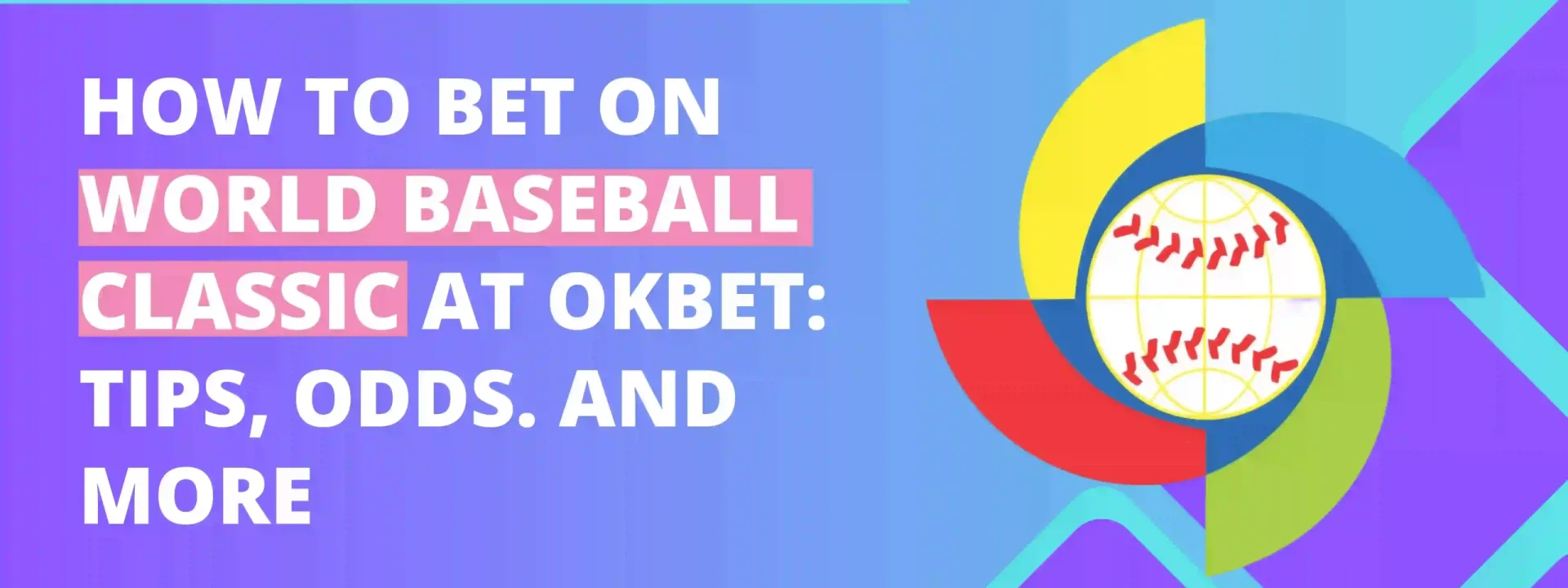 How to Bet on World Baseball Classic at OKBet Tips, Odds. and More