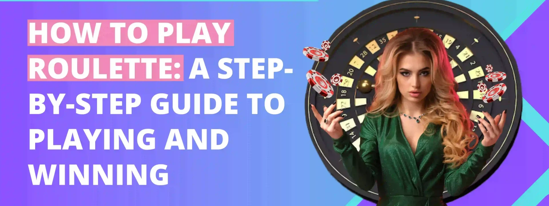 How to Play Roulette: A Step-By-Step Guide to Playing and Winning